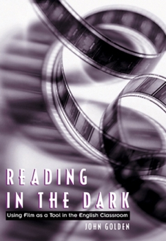 Paperback Reading in the Dark: Using Film as a Tool in the English Classroom Book