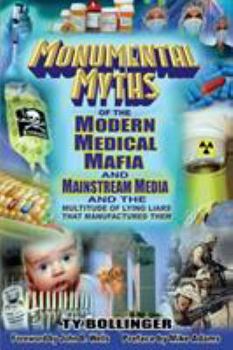 Paperback Monumental Myths of the Modern Medical Mafia and Mainstream Media and the Multitude of Lying Liars That Manufactured Them Book