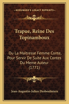 Paperback Trapue, Reine Des Topinamboux: Ou La Maitresse Femme Conte, Pour Servir De Suite Aux Contes Du Meme Auteur (1771) [French] Book