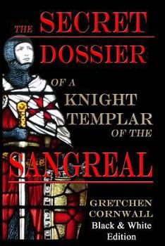 The Secret Dossier of a Knight Templar of the Sangreal: Black & White