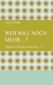Wer will noch mehr ...? (Softcover): Magie in Theorie und Praxis - 2 (German Edition)
