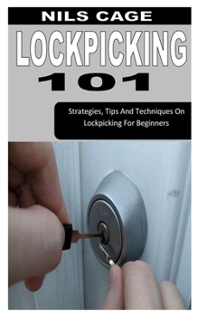 Paperback Lockpicking 101: Strategies, Tips And Techniques On Lockpicking For Beginners Book