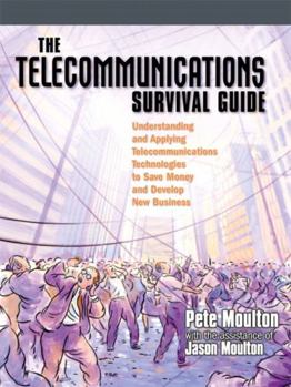 Paperback The Telecommunications Survival Guide: Understanding and Applying Telecommunications Technologies to Save Money and Develop New Business Book