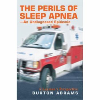 Paperback The Perils of Sleep Apnea--An Undiagnosed Epidemic: A Layman's Perspective Book