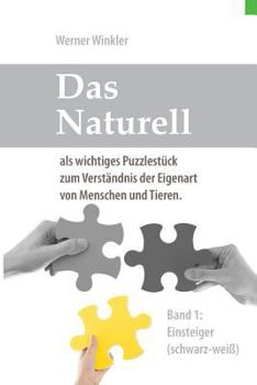 Paperback Das Naturell Band 1 Einsteiger (s/w): Das Naturell als wichtiges Puzzlestück zum Verständnis der Eigenart von Menschen und Tieren. [German] Book