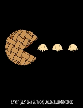 8.5"x11" (21.59 cm x 27.94 cm) College Ruled Notebook: Apple Pie Video Gamer Graphic Makes A Great Gift For A Baker or Someone Who loves Pies and Video Games