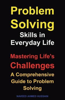 Paperback Problem-Solving Skills in Everyday Life: Mastering Life's Challenges. A Comprehensive Guide to Problem Solving Book