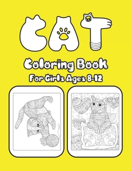 Cat Coloring Book For Girls Ages 8-12: Cat Book Of A Excellent Cat Coloring Book For Girls Ages 8-12 (great Illustrations)