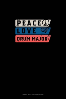 Paperback Peace Love Drum Major: Gas & Mileage Log Book