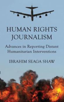 Hardcover Human Rights Journalism: Advances in Reporting Distant Humanitarian Interventions Book
