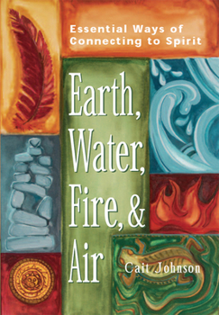 Paperback Earth, Water, Fire & Air: Essential Ways of Connecting to Spirit Book