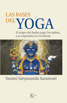 Paperback Las Bases del Yoga: El Origen del Hatha-Yoga, Los Nathas, Y Su Expansión En Occidente [Spanish] Book