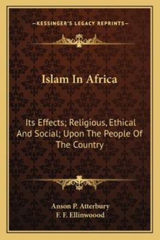 Paperback Islam In Africa: Its Effects; Religious, Ethical And Social; Upon The People Of The Country Book