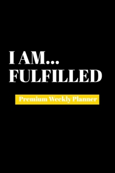 Paperback I Am Fulfilled: Premium Weekly Planner Book