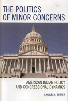 Paperback The Politics of Minor Concerns: American Indian Policy and Congressional Dynamics Book