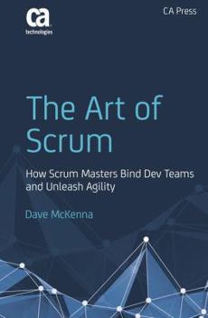 Paperback The Art of Scrum: How Scrum Masters Bind Dev Teams and Unleash Agility Book