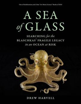 Paperback A Sea of Glass: Searching for the Blaschkas' Fragile Legacy in an Ocean at Risk Volume 13 Book