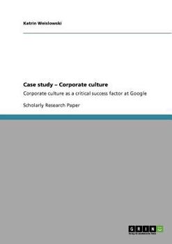 Paperback Case study - Corporate culture: Corporate culture as a critical success factor at Google Book