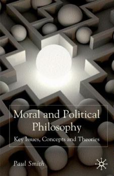 Hardcover Moral and Political Philosophy: Key Issues, Concepts and Theories Book