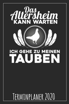 Das Altersheim kann warten Ich gehe zu meinen Tauben Terminplaner 2020 (German Edition)