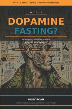 WTF Is Dopamine Fasting?: Boredom and the Attention Span Rebellion (WTF Is...? Pop Culture Explained)