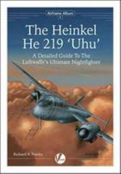 Paperback The Heinkel He 219 'Uhu': A Detailed Guide to the Luftwaffe's Ultimate Nightfighter (Airframe Album) Book