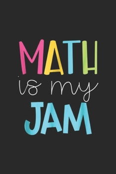 Math is My Jam: Math Teacher, Math is My Jam Journal/Notebook Blank Lined Ruled 6x9 100 Pages