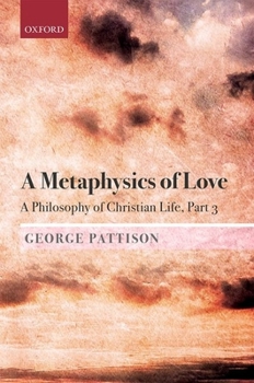 Hardcover A Metaphysics of Love: A Philosophy of Christian Life Part 3 Book