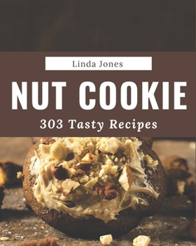 Paperback 303 Tasty Nut Cookie Recipes: A Nut Cookie Cookbook from the Heart! Book