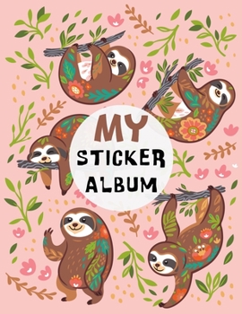 Paperback My Sticker Album: Silly Sloth in Floral Ornament Sticker Album For Collecting Stickers, Sketching, Drawing, Doodling - Blank Permanent S Book