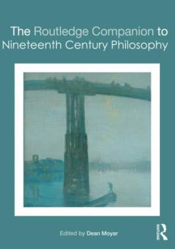 The Routledge Companion to Nineteenth Century Philosophy - Book  of the Routledge Companions
