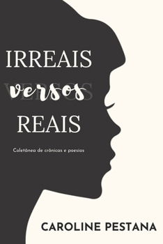 Irreais Versos Reais: Coletânea de crônicas e poesias (Portuguese Edition)