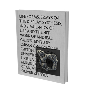 Hardcover Life Forms: Essays on the Artwork of Andreas Greiner, and the Display, Synthesis, and Simulation of Life. Book