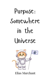 Hardcover Purpose: Somewhere in the Universe Book