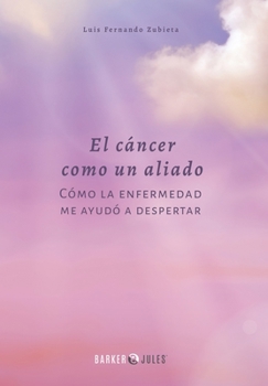 Hardcover El cáncer como un aliado: Cómo la enfermedad me ayudó a despertar (Spanish Edition) [Spanish] Book