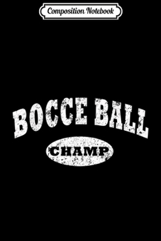 Composition Notebook: Bocce Ball . Bocce Ball Champ Distressed Italian Journal/Notebook Blank Lined Ruled 6x9 100 Pages