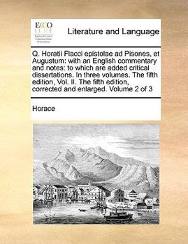 Paperback Q. Horatii Flacci epistolae ad Pisones, et Augustum: with an English commentary and notes: to which are added critical dissertations. In three volumes [Latin] Book