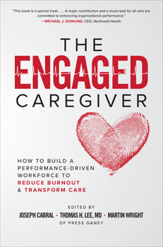 Hardcover The Engaged Caregiver: How to Build a Performance-Driven Workfo Ce to Reduce Burnout and Transform Care Book