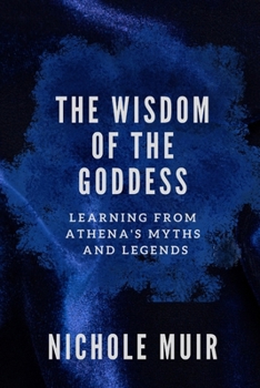 Paperback The Wisdom of the Goddess: Learning from Athena's Myths and Legends Book