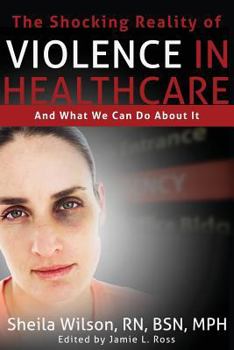 Paperback The Shocking Reality of Violence in Healthcare: And What We Can Do About It Book