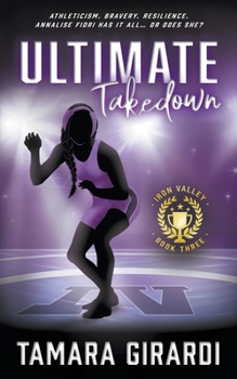 Ultimate Takedown: a YA contemporary sports novel - Book #3 of the Iron Valley