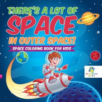 Paperback There's a Lot of Space in Outer Space! Space Coloring Book for Kids Book