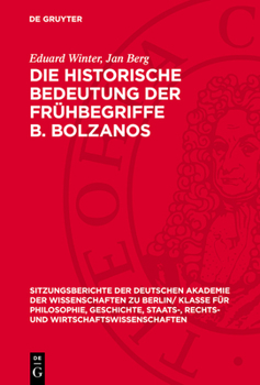 Hardcover Die Historische Bedeutung Der Frühbegriffe B. Bolzanos: Mit Einem Anhang Bolzano's Begriffe 1821 Mit Anmerkungen Zu Den Logischen Und Mathematischen B [German] Book