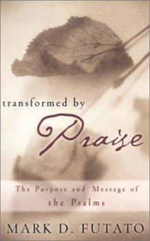 Paperback Transformed by Praise: The Purpose and Message of the Psalms Book