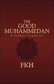 Paperback The Good Muhammedan: Or, the Return to "No God but God" Book