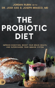 Hardcover The Probiotic Diet: Improve Digestion, Boost Your Brain Health, and Supercharge Your Immune System Book