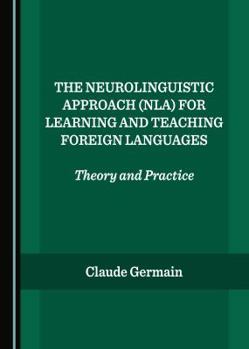 Hardcover The Neurolinguistic Approach (Nla) for Learning and Teaching Foreign Languages: Theory and Practice Book