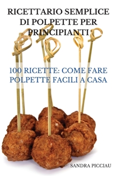 Paperback Ricettario Semplice Di Polpette Per Principianti [Italian] Book