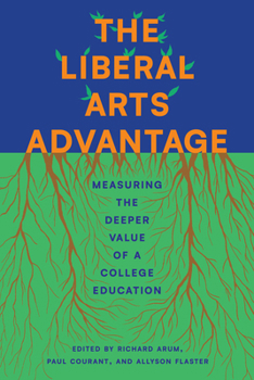 Paperback The Liberal Arts Advantage: Measuring the Deeper Value of a College Education Book