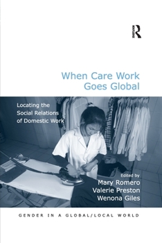 Paperback When Care Work Goes Global: Locating the Social Relations of Domestic Work Book